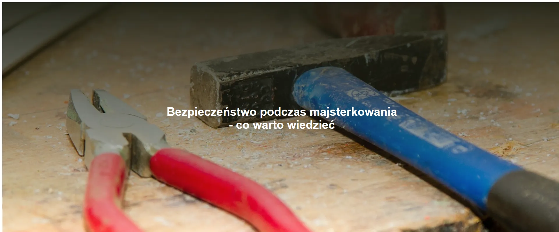 Bezpieczeństwo podczas majsterkowania - co warto wiedzieć