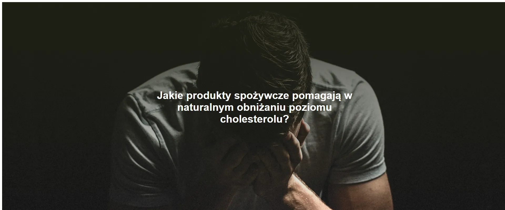 Jakie produkty spożywcze pomagają w naturalnym obniżaniu poziomu cholesterolu?